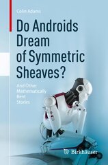 Do Androids Dream of Symmetric Sheaves?: And Other Mathematically Bent Stories 1st ed. 2023 цена и информация | Книги по экономике | pigu.lt