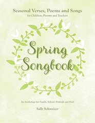 Spring Songbook: Seasonal Verses, Poems and Songs for Children, Parents and Teachers - An Anthology for Family, School, Festivals and Fun! цена и информация | Книги об искусстве | pigu.lt