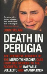 Death in Perugia: The Definitive Account of the Meredith Kercher case from her murder to the acquittal of Raffaele Sollecito and Amanda Knox kaina ir informacija | Biografijos, autobiografijos, memuarai | pigu.lt