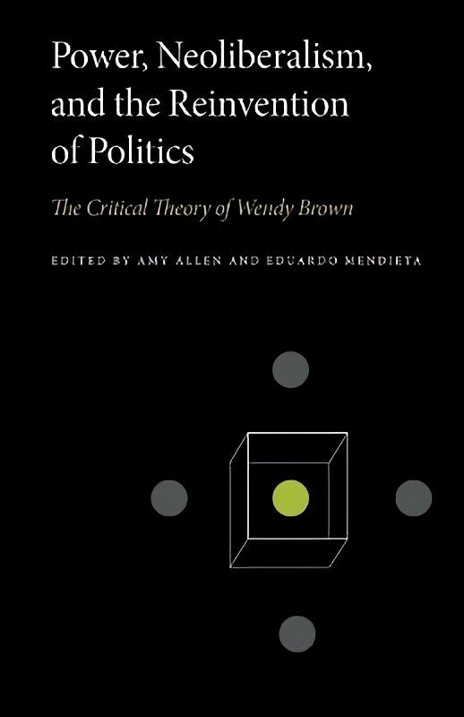 Power, Neoliberalism, and the Reinvention of Politics: The Critical Theory of Wendy Brown цена и информация | Socialinių mokslų knygos | pigu.lt