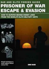 Prisoner of War Escape & Evasion: How to Survive Behind Enemy Lines from the World's Elite Forces kaina ir informacija | Knygos apie sveiką gyvenseną ir mitybą | pigu.lt