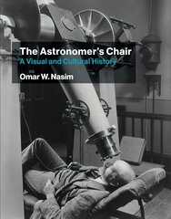 Astronomer's Chair: A Visual and Cultural History kaina ir informacija | Socialinių mokslų knygos | pigu.lt