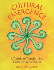 Cultural Emergence: A Toolkit for Transforming Ourselves & the World kaina ir informacija | Socialinių mokslų knygos | pigu.lt