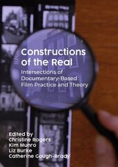 Constructions of the Real: Intersections of Documentary-Based Film Practice and Theory цена и информация | Книги об искусстве | pigu.lt