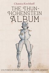 Thun-Hohenstein Album: Cultures of Remembrance in a Paper Armory цена и информация | Исторические книги | pigu.lt