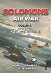 Solomons Air War Volume 1: Guadalcanal August September 1942 kaina ir informacija | Istorinės knygos | pigu.lt