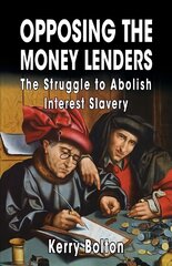 Opposing the Money Lenders: The Struggle to Abolish Interest Slavery kaina ir informacija | Ekonomikos knygos | pigu.lt