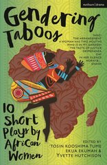 Gendering Taboos: 10 Short Plays by African Women: Yanci; The Arrangement; A Woman Has Two Mouths; Who Is in My Garden?; The Taste of Justice; Desperanza; Oh!; In Her Silence; Horny & ; Gnash цена и информация | Рассказы, новеллы | pigu.lt