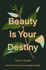 Beauty Is Your Destiny: How the Promise of Splendor Changes Everything kaina ir informacija | Dvasinės knygos | pigu.lt