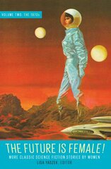 Future Is Female Volume 2, The 1970s: More Classic Science Fiction Stories By Women: A Library of America Special Publication цена и информация | Фантастика, фэнтези | pigu.lt