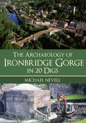 Archaeology of Ironbridge Gorge in 20 Digs kaina ir informacija | Knygos apie sveiką gyvenseną ir mitybą | pigu.lt