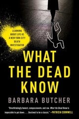 What the Dead Know: Learning about Life as a New York City Death Investigator kaina ir informacija | Biografijos, autobiografijos, memuarai | pigu.lt