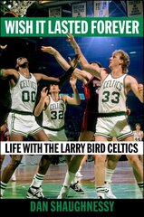 Wish It Lasted Forever: Life with the Larry Bird Celtics kaina ir informacija | Knygos apie sveiką gyvenseną ir mitybą | pigu.lt