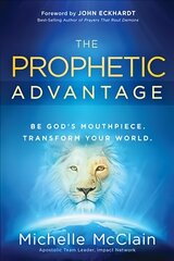 Prophetic Advantage: Be God's Mouthpiece. Transform Your World. kaina ir informacija | Dvasinės knygos | pigu.lt