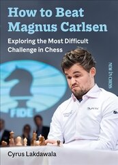How to Beat Magnus Carlsen: Exploring the Most Difficult Challenge in Chess kaina ir informacija | Knygos apie sveiką gyvenseną ir mitybą | pigu.lt
