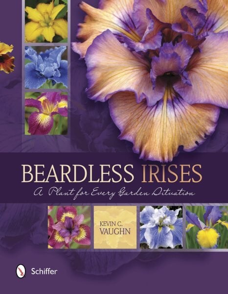 Beardless Irises: A Plant for Every Garden Situation kaina ir informacija | Knygos apie sodininkystę | pigu.lt