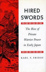 Hired Swords: The Rise of Private Warrior Power in Early Japan kaina ir informacija | Istorinės knygos | pigu.lt