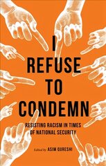 I Refuse to Condemn: Resisting Racism in Times of National Security kaina ir informacija | Socialinių mokslų knygos | pigu.lt