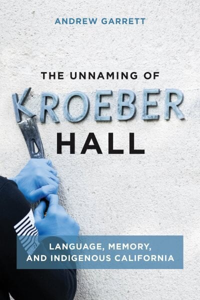 Unnaming of Kroeber Hall: Language, Memory, and Indigenous California kaina ir informacija | Knygos apie architektūrą | pigu.lt