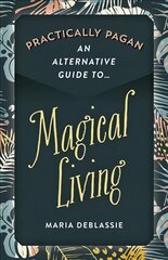 Practically Pagan - An Alternative Guide to Magical Living kaina ir informacija | Saviugdos knygos | pigu.lt