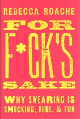 For F*ck's Sake: Why Swearing is Shocking, Rude, and Fun kaina ir informacija | Užsienio kalbos mokomoji medžiaga | pigu.lt