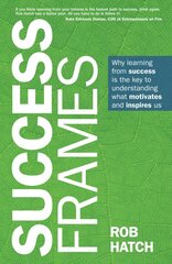 Success Frames: Why learning from success is the key to understanding what motivates and inspires us цена и информация | Самоучители | pigu.lt