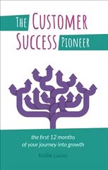 Customer Success Pioneer: The first 12 months of your journey into growth kaina ir informacija | Ekonomikos knygos | pigu.lt