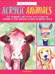 Colorways: Acrylic Animals: Tips, techniques, and step-by-step lessons for learning to paint whimsical artwork in vibrant acrylic цена и информация | Книги об искусстве | pigu.lt