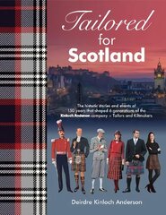 Tailored for Scotland: The stories and events of 150 years that shaped six generations of the Kinloch Anderson company, renowned as Tailors and Kiltmakers цена и информация | Биографии, автобиографии, мемуары | pigu.lt