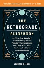 Retrograde Guidebook: An All-in-One Astrology Guide to the Cycles of Planetary Retrograde and How They Affect Your Emotions, Decisions, and Relationships цена и информация | Самоучители | pigu.lt