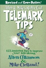 Allen & Mike's Really Cool Telemark Tips, Revised and Even Better!: 123 Amazing Tips To Improve Your Tele-Skiing Second Edition kaina ir informacija | Knygos apie sveiką gyvenseną ir mitybą | pigu.lt