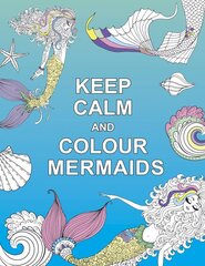 Keep Calm and Colour Mermaids kaina ir informacija | Knygos apie sveiką gyvenseną ir mitybą | pigu.lt