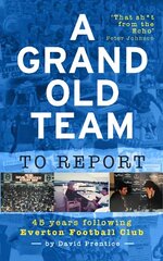 Grand Old Team To Report: 45 Years Of Following Everton Football Club kaina ir informacija | Knygos apie sveiką gyvenseną ir mitybą | pigu.lt