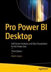 Pro Power BI Desktop: Self-Service Analytics and Data Visualization for the Power User 3rd ed. цена и информация | Книги по экономике | pigu.lt