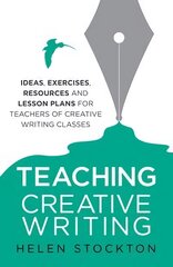 Teaching Creative Writing: Ideas, exercises, resources and lesson plans for teachers of creative-writing classes цена и информация | Пособия по изучению иностранных языков | pigu.lt