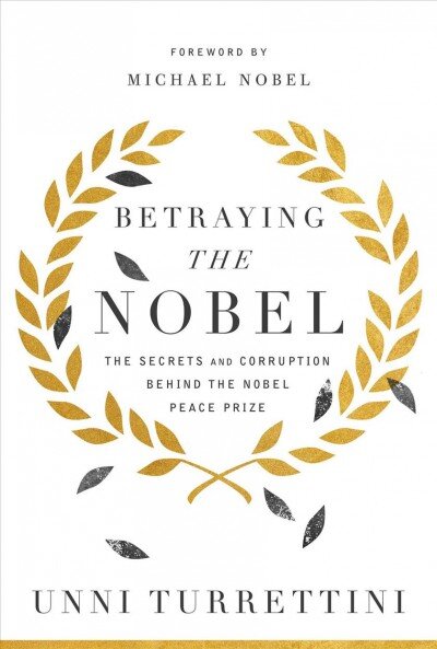 Betraying the Nobel: The Secrets and Corruption Behind the Nobel Peace Prize kaina ir informacija | Istorinės knygos | pigu.lt