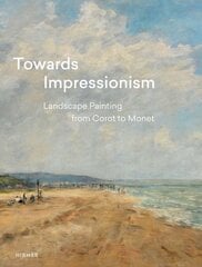 Towards Impressionism: Landscape Painting from Corot to Monet kaina ir informacija | Knygos apie meną | pigu.lt