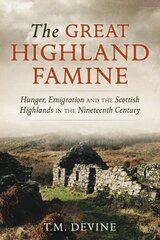 Great Highland Famine: Hunger, Emigration and the Scottish Highlands in the Nineteenth Century Reissue kaina ir informacija | Istorinės knygos | pigu.lt