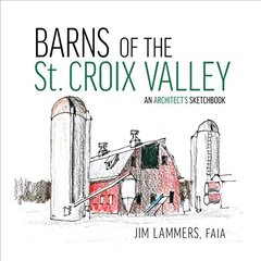 Barns of St Croix Valley: An Architects Sketchbook kaina ir informacija | Knygos apie meną | pigu.lt
