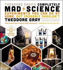 Theodore Gray's Completely Mad Science: Experiments You Can Do at Home but Probably Shouldn't: The Complete and Updated Edition цена и информация | Книги по экономике | pigu.lt