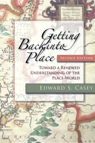 Getting Back into Place, Second Edition: Toward a Renewed Understanding of the Place-World 2nd New edition kaina ir informacija | Istorinės knygos | pigu.lt