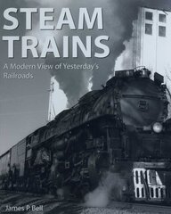Steam Trains: A Modern View of Yesterday's Railroads kaina ir informacija | Kelionių vadovai, aprašymai | pigu.lt