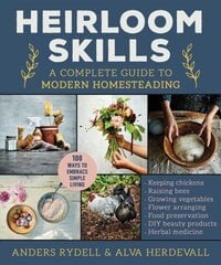 Heirloom Skills: A Complete Guide to Modern Homesteading kaina ir informacija | Knygos apie sveiką gyvenseną ir mitybą | pigu.lt