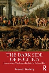 Dark Side of Politics: Essays on the Unpleasant Realities of Political Life kaina ir informacija | Socialinių mokslų knygos | pigu.lt