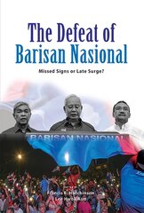 Defeat of Barisan Nasional: Missed Signs or Late Surge? цена и информация | Книги по социальным наукам | pigu.lt