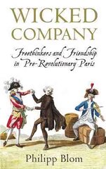 Wicked Company: Freethinkers and Friendship in pre-Revolutionary Paris цена и информация | Исторические книги | pigu.lt