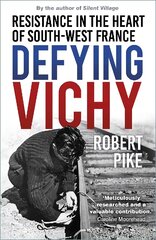 Defying Vichy: Resistance in the Heart of South-West France New edition цена и информация | Исторические книги | pigu.lt