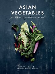 Asian Vegetables: Gardening. Cooking. Storytelling. kaina ir informacija | Receptų knygos | pigu.lt