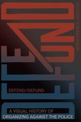 Defend / Defund: A Visual History of Organizing Against the Police kaina ir informacija | Socialinių mokslų knygos | pigu.lt