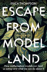 Escape from Model Land: How Mathematical Models Can Lead Us Astray and What We Can Do About It цена и информация | Книги по экономике | pigu.lt